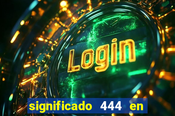significado 444 en lo espiritual